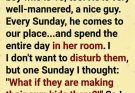 Every Sunday he spent the whole day in her room — and one day, I couldn’t ignore it anymore.