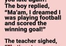 A teacher asked her late student why he was late again… but his football dream excuse — and what he said next — had the whole classroom laughing.”