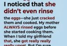 My girlfriend made fried eggs for me. I noticed that she didn’t even rinse the eggs—she just cracked them and cooked them. My mother ALWAYS rinsed eggs before she started cooking them. When I told my girlfriend that, she got really upset. But I’m sure rinsing eggs is necessary, right?